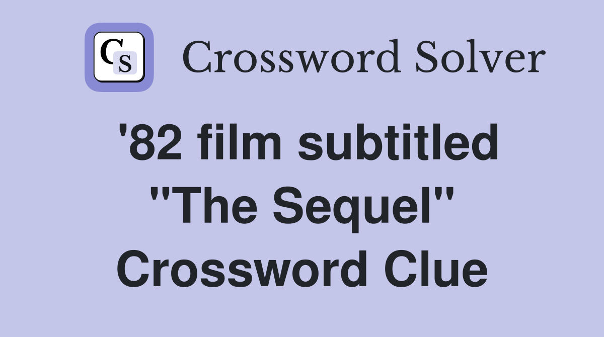 '82 film subtitled "The Sequel" Crossword Clue