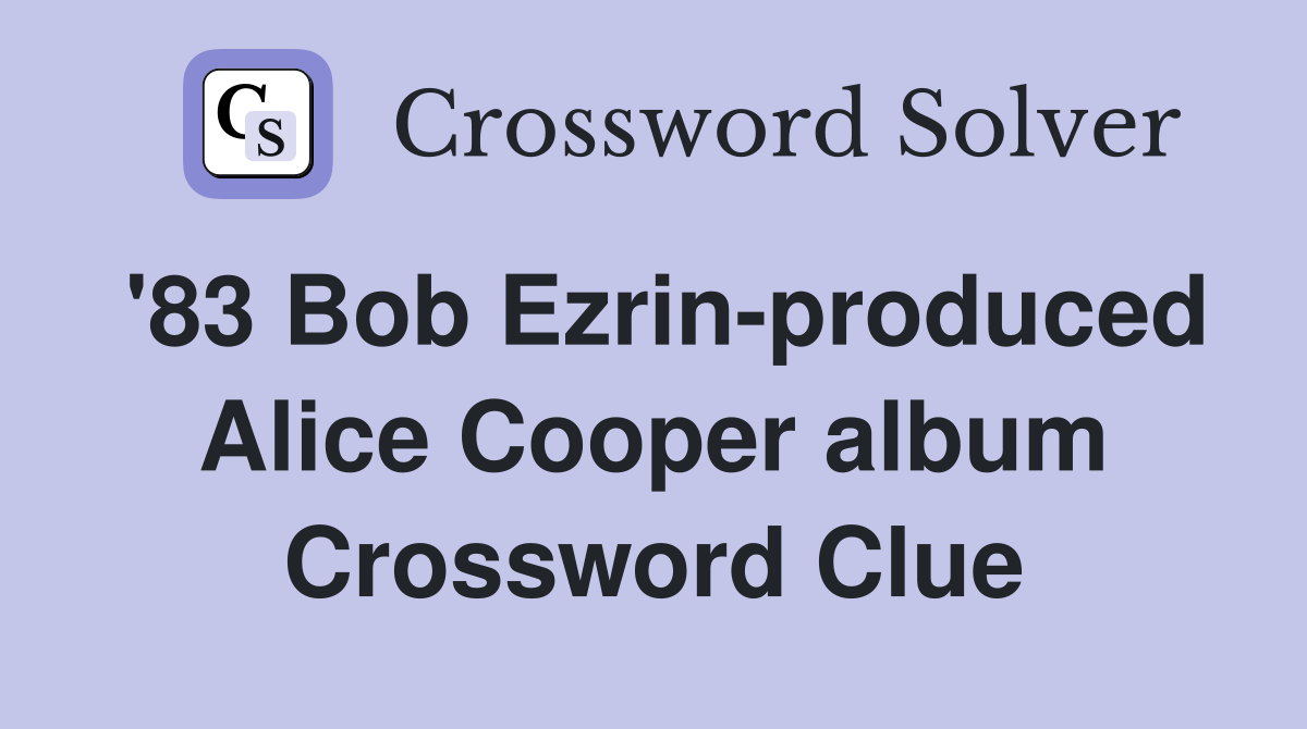 '83 Bob Ezrin-produced Alice Cooper album Crossword Clue