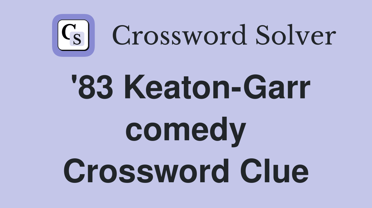 '83 Keaton-Garr comedy Crossword Clue