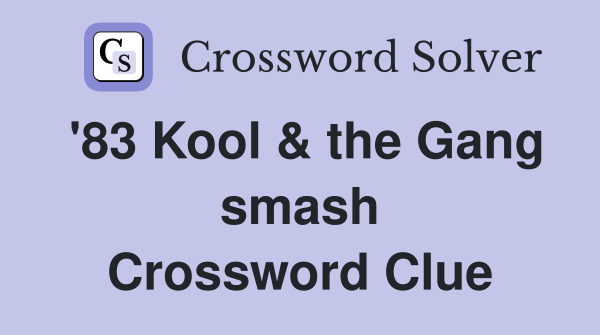 '83 Kool & the Gang smash Crossword Clue