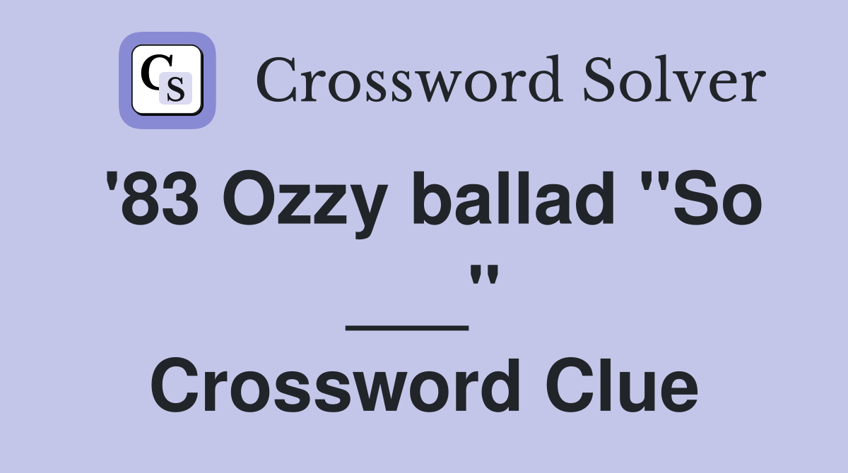'83 Ozzy ballad "So ___" Crossword Clue
