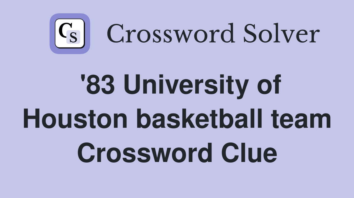 '83 University of Houston basketball team Crossword Clue