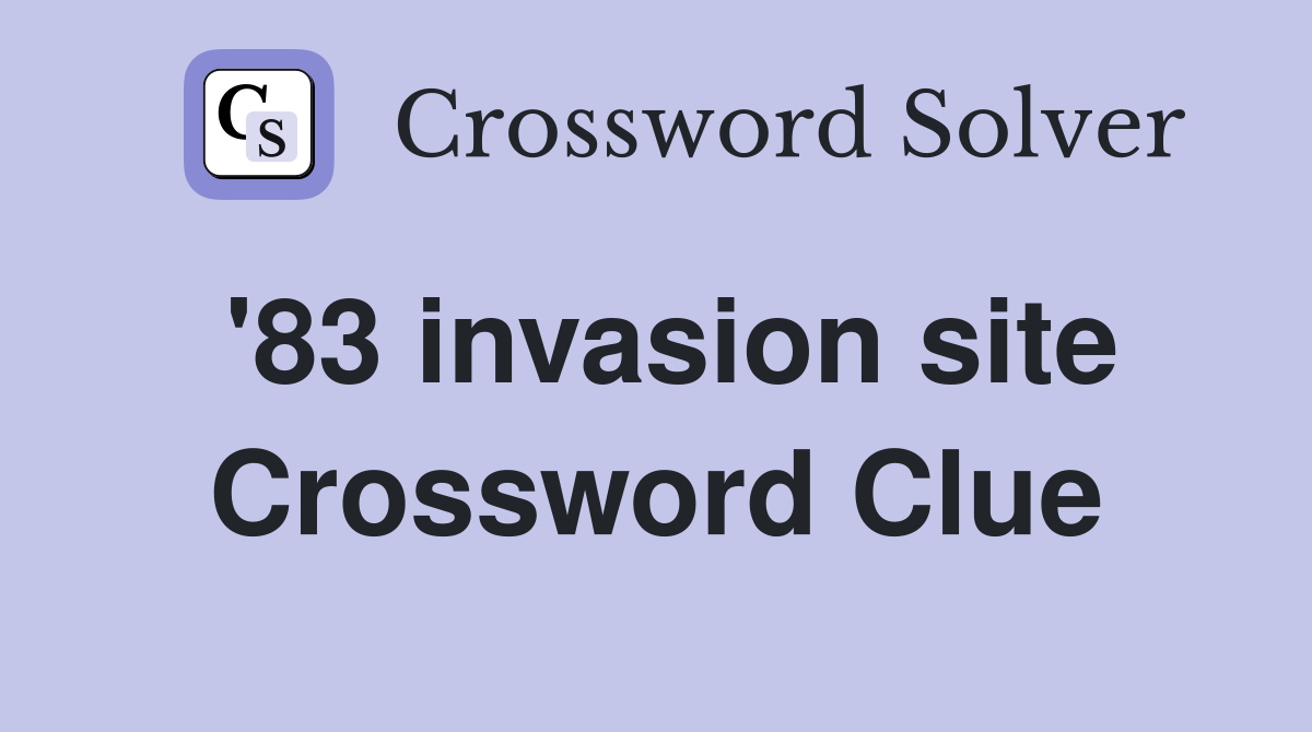 '83 invasion site Crossword Clue