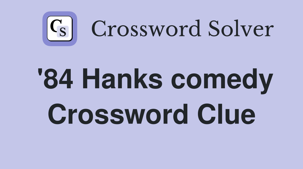 '84 Hanks comedy Crossword Clue