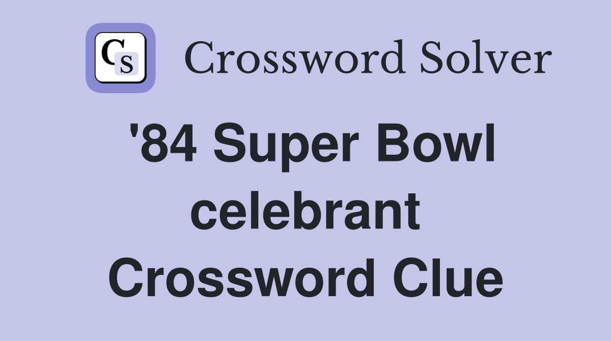 '84 Super Bowl celebrant Crossword Clue