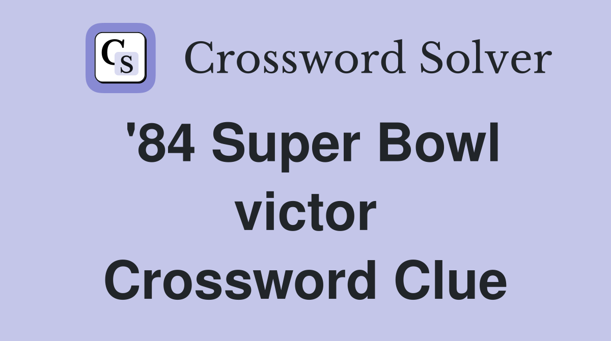 '84 Super Bowl victor Crossword Clue
