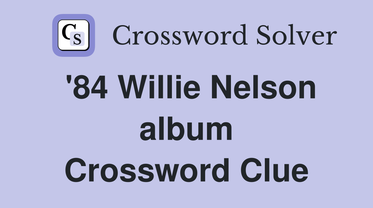 '84 Willie Nelson album Crossword Clue