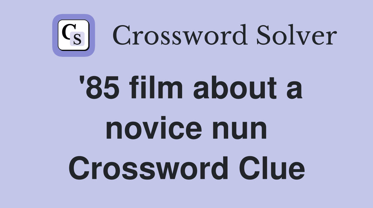 '85 film about a novice nun Crossword Clue
