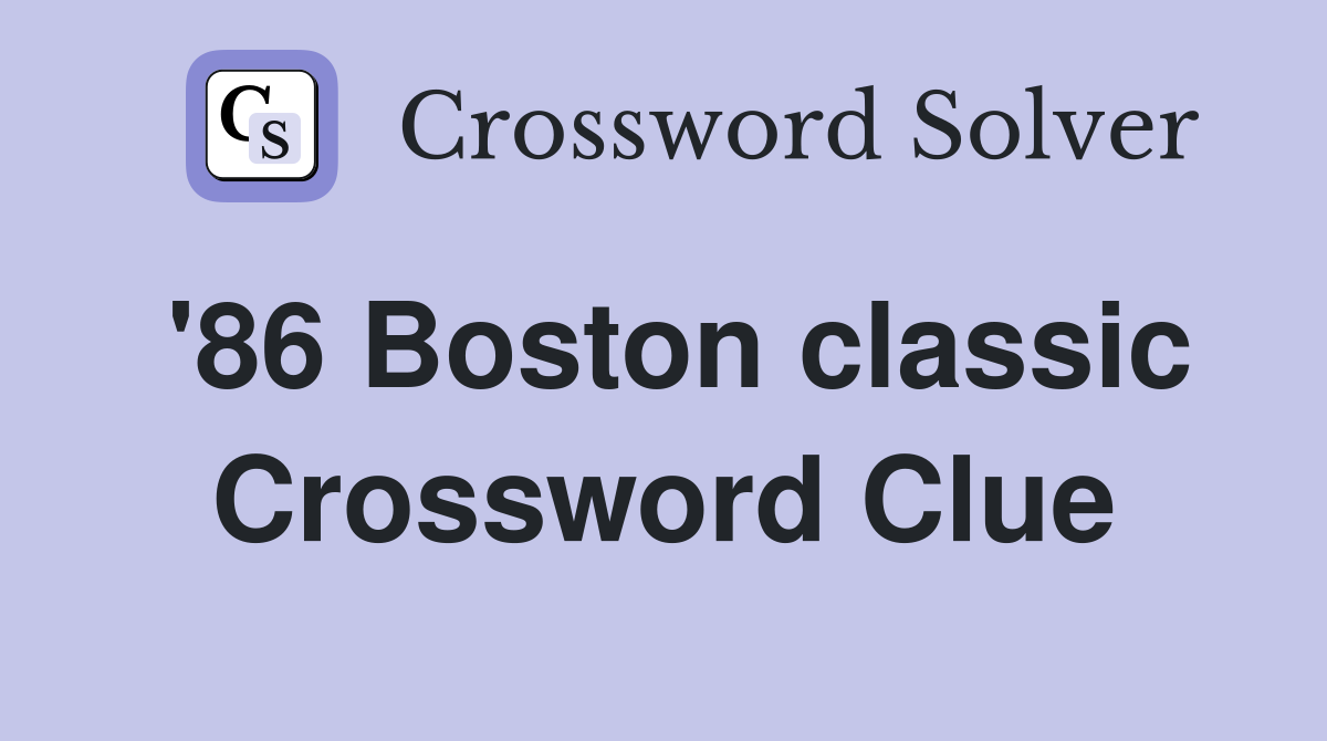 '86 Boston classic Crossword Clue