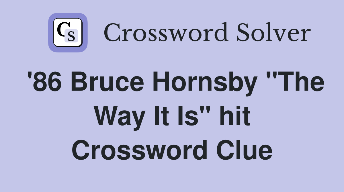 '86 Bruce Hornsby "The Way It Is" hit Crossword Clue