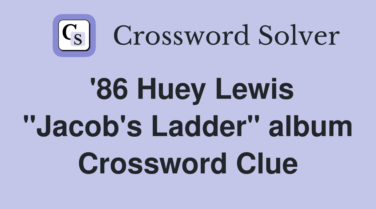 '86 Huey Lewis "Jacob's Ladder" album Crossword Clue