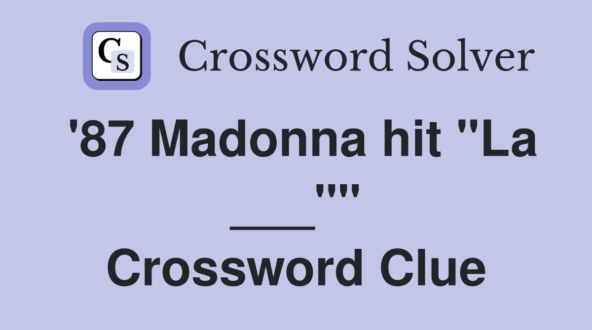 '87 Madonna hit "La ___"" Crossword Clue