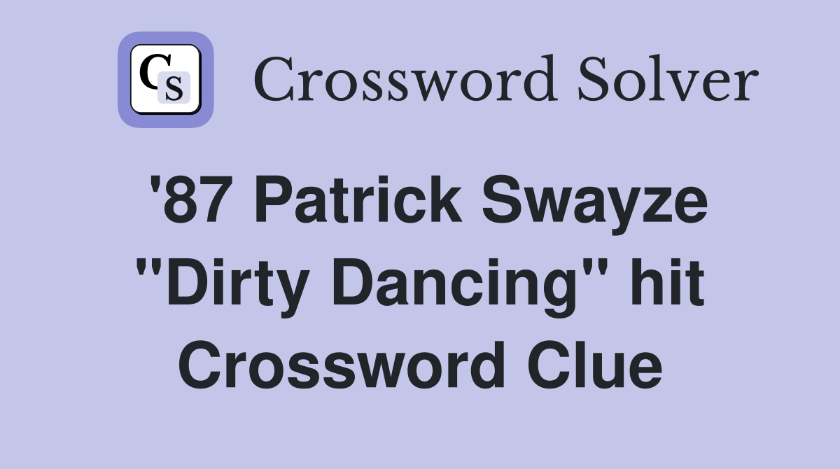 '87 Patrick Swayze "Dirty Dancing" hit Crossword Clue