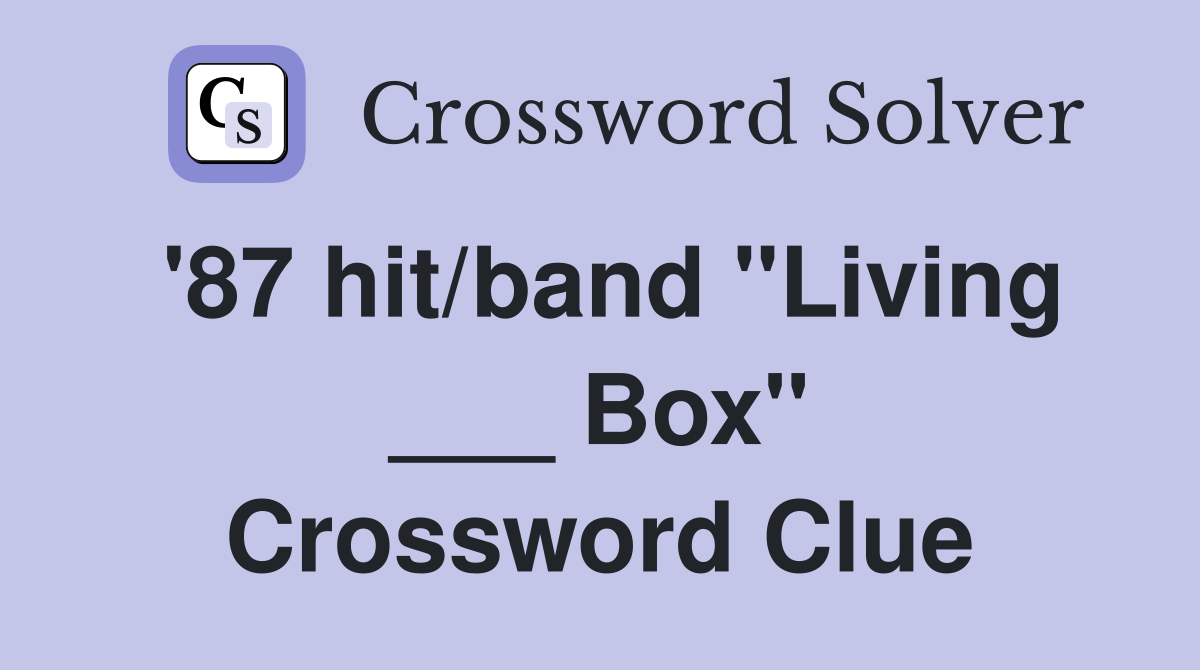 '87 hit/band "Living ___ Box" Crossword Clue