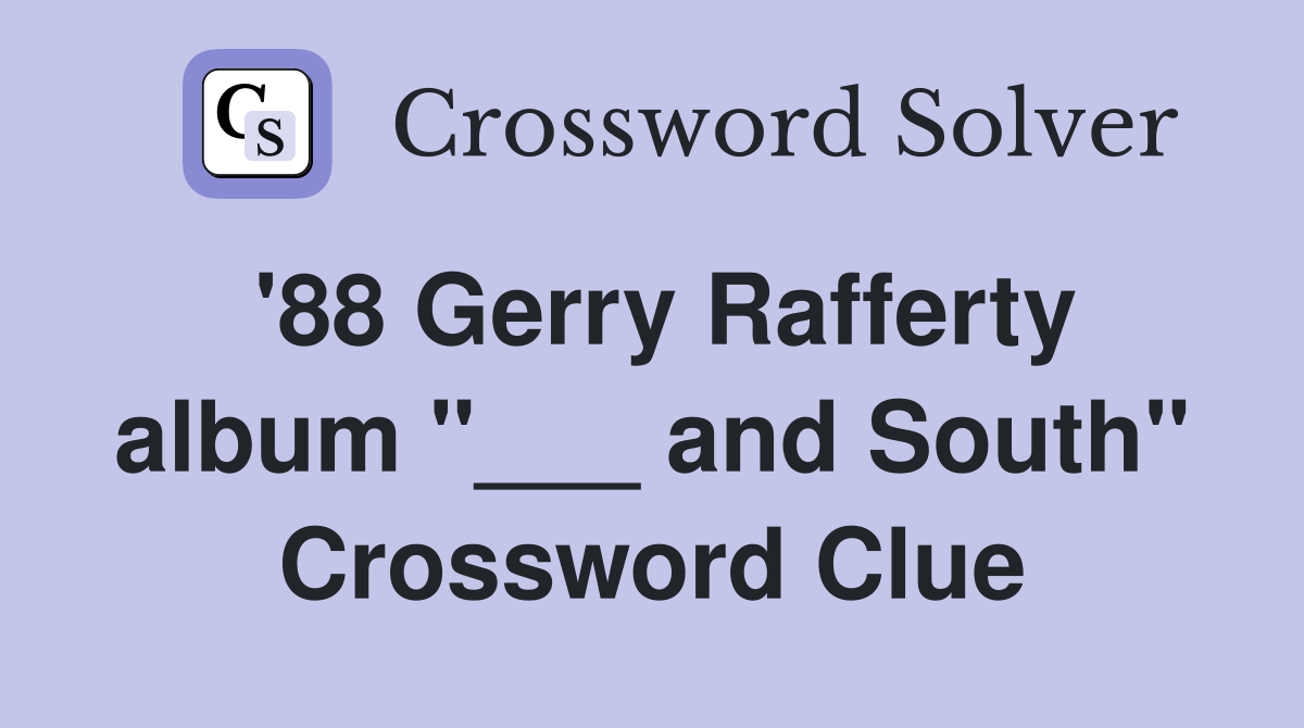 '88 Gerry Rafferty album "___ and South" Crossword Clue
