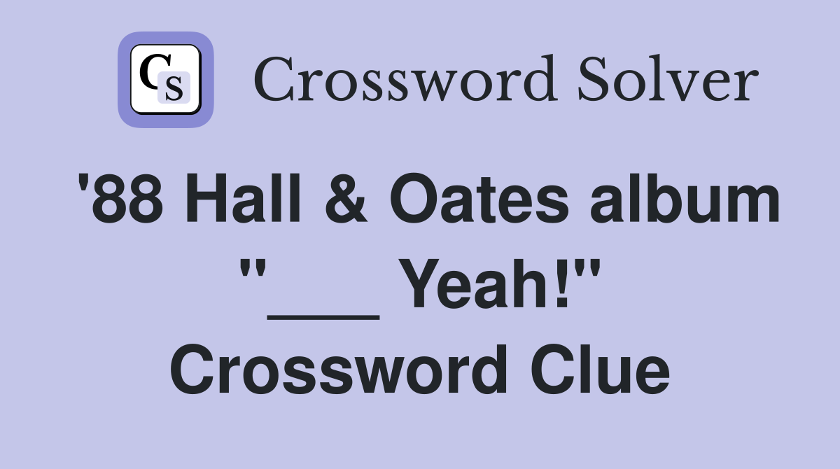 '88 Hall & Oates album "___ Yeah!" Crossword Clue