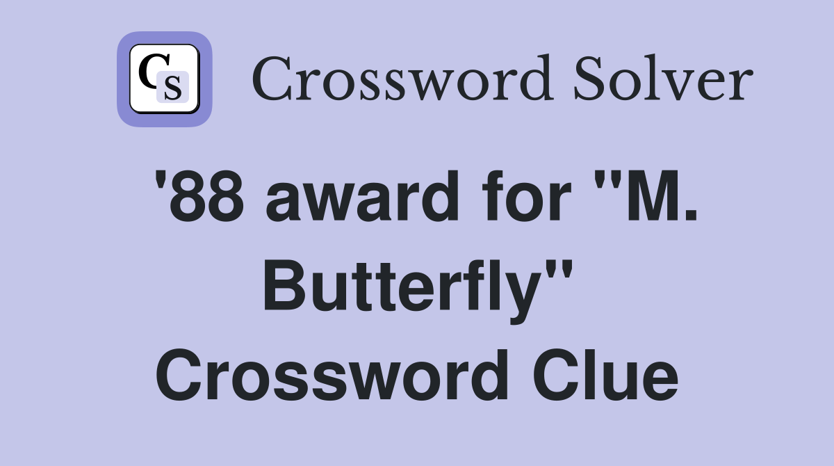'88 award for "M. Butterfly" Crossword Clue
