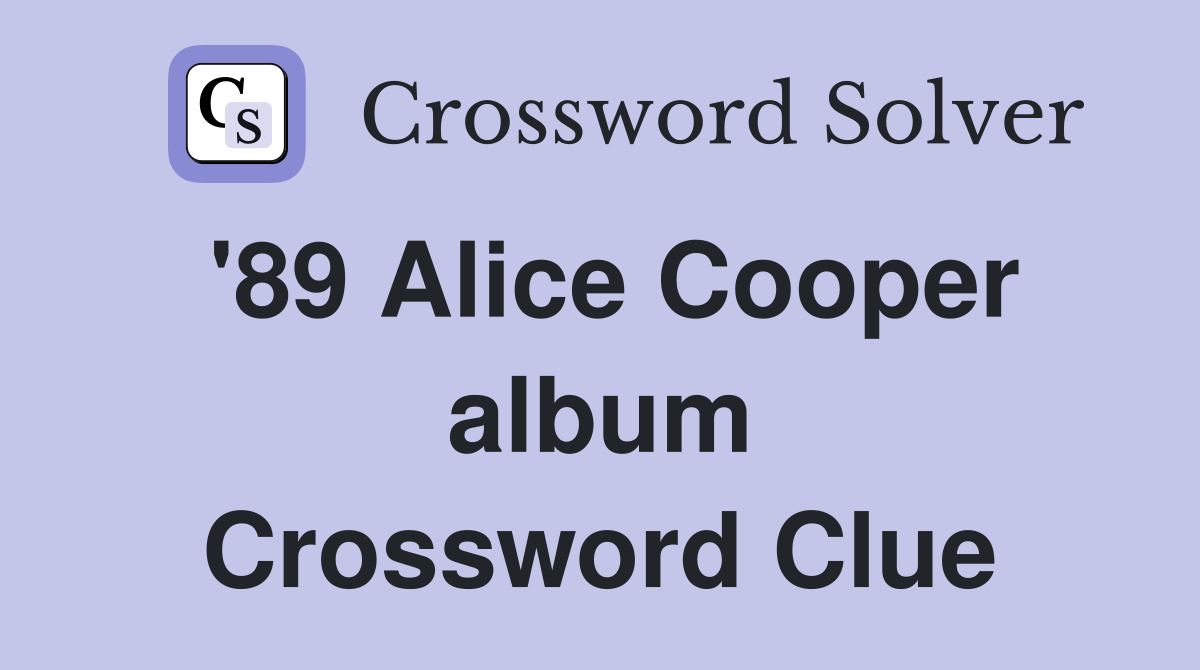 '89 Alice Cooper album Crossword Clue