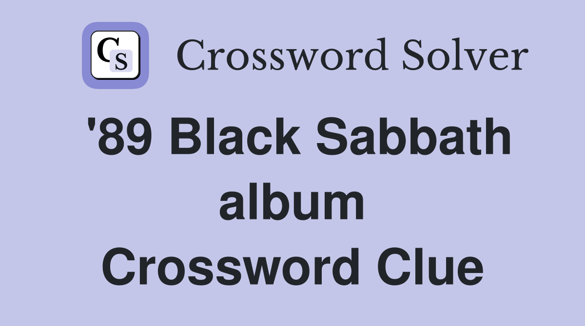'89 Black Sabbath album Crossword Clue