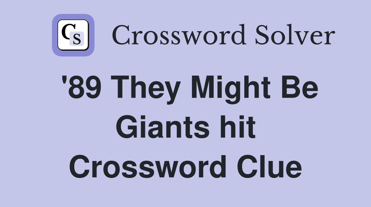 '89 They Might Be Giants hit Crossword Clue