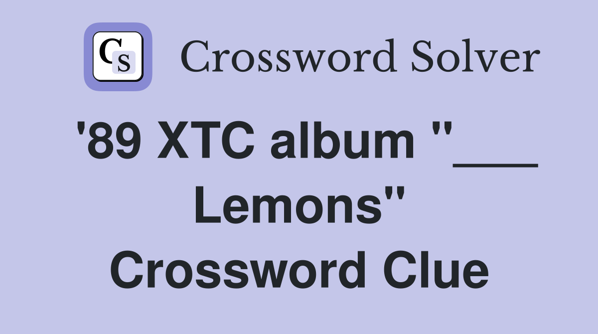 '89 XTC album "___ Lemons" Crossword Clue