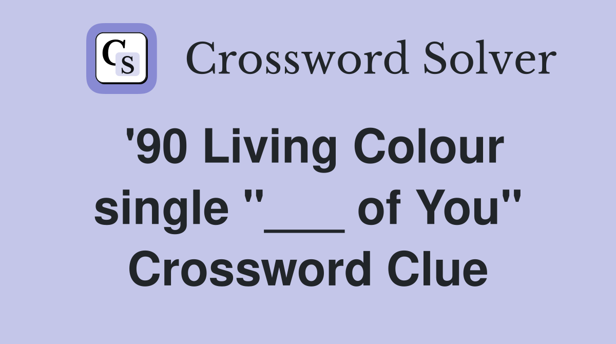 '90 Living Colour single "___ of You" Crossword Clue