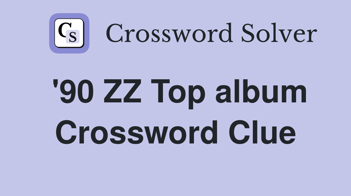 '90 ZZ Top album Crossword Clue