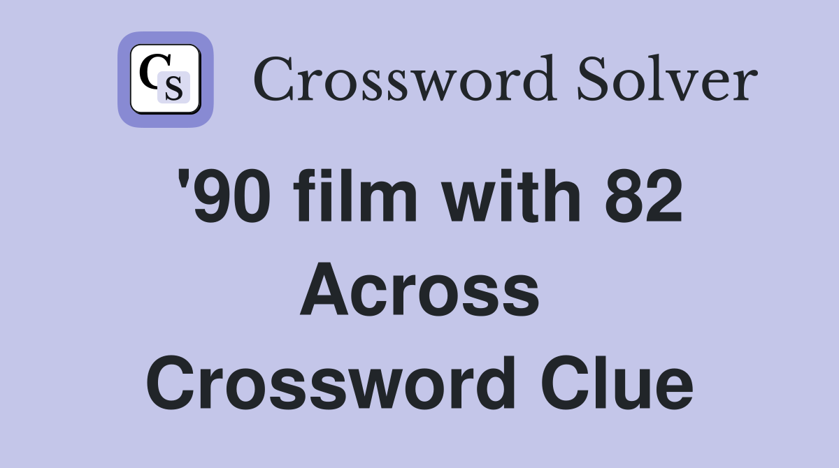 '90 film with 82 Across Crossword Clue
