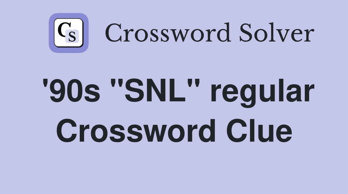 '90s "SNL" regular Crossword Clue