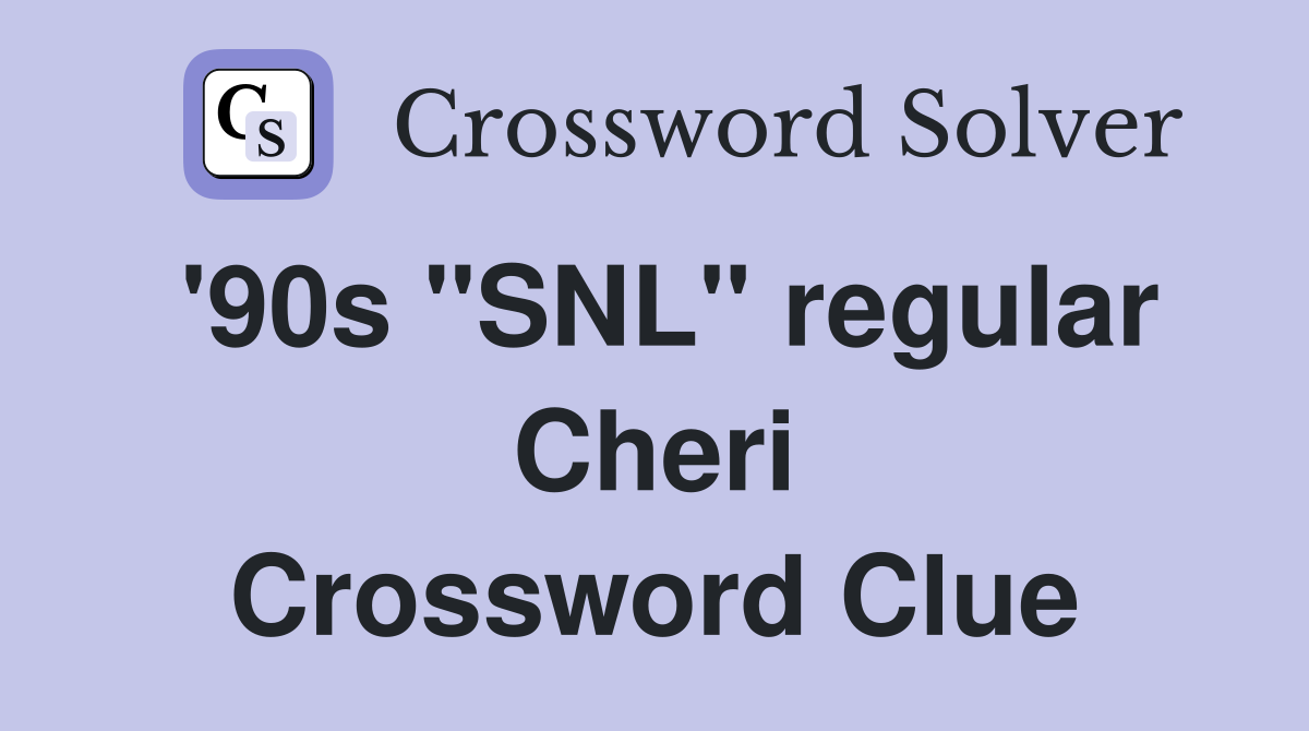 '90s "SNL" regular Cheri Crossword Clue