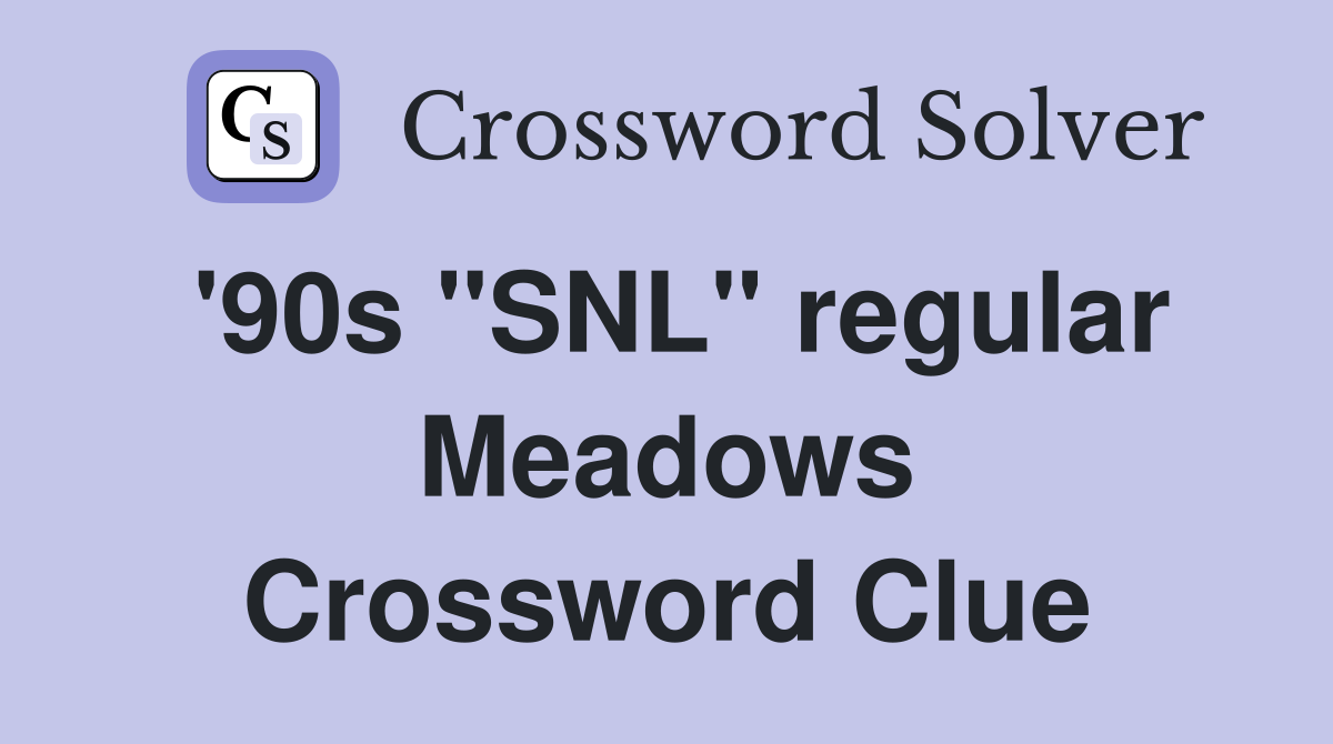 '90s "SNL" regular Meadows Crossword Clue