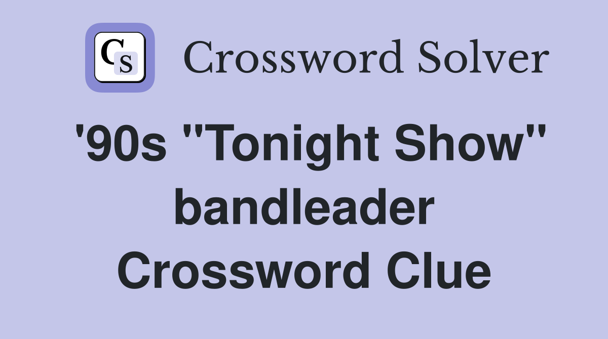 '90s "Tonight Show" bandleader Crossword Clue