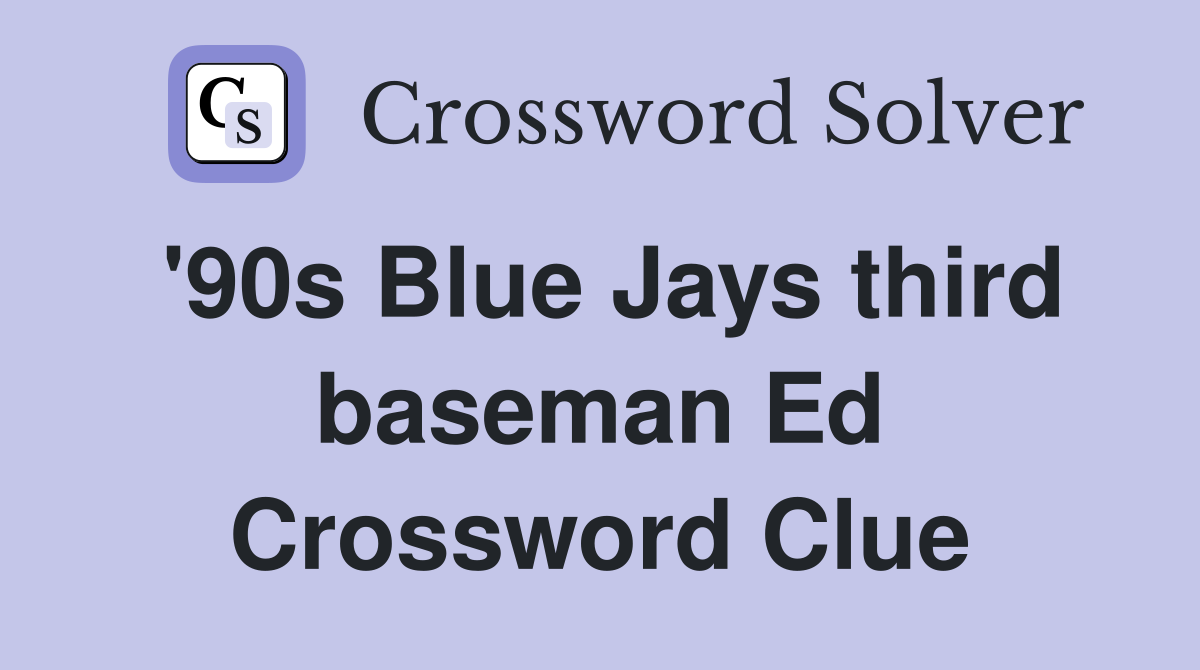 '90s Blue Jays third baseman Ed Crossword Clue