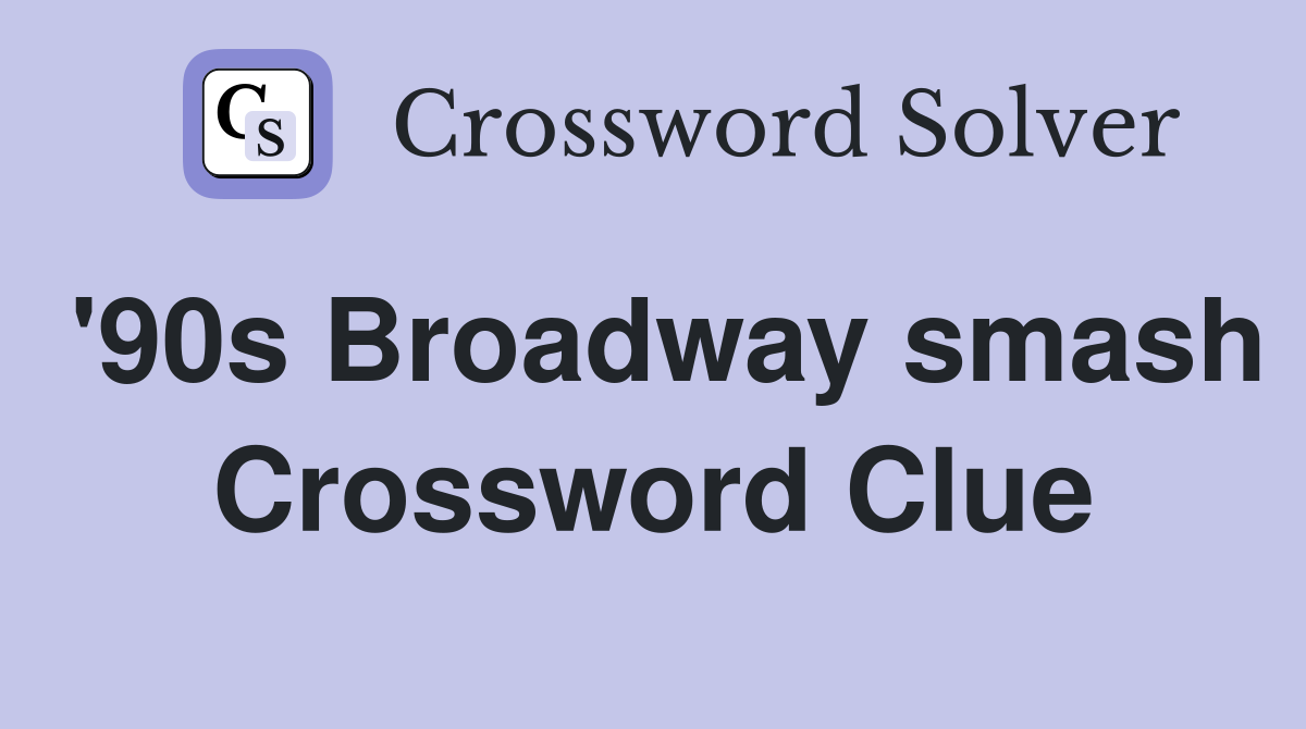'90s Broadway smash Crossword Clue