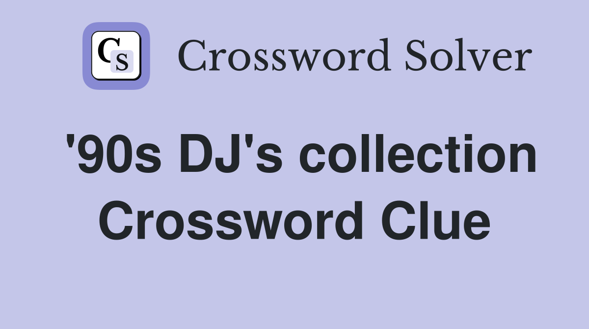 '90s DJ's collection Crossword Clue