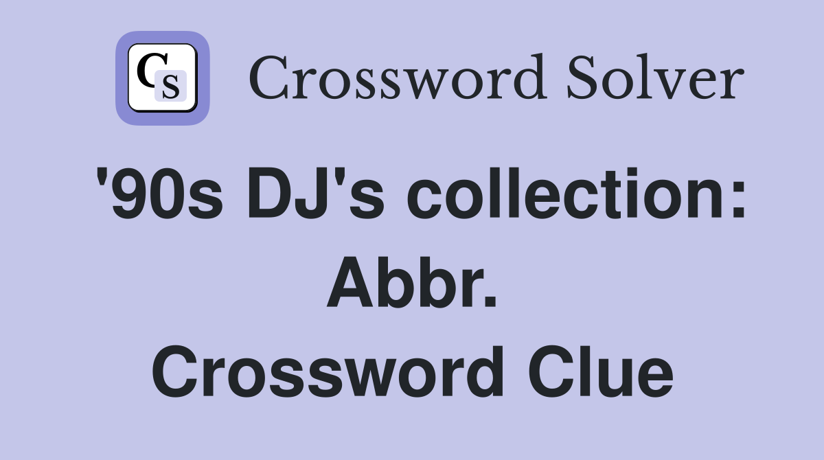 '90s DJ's collection: Abbr. Crossword Clue