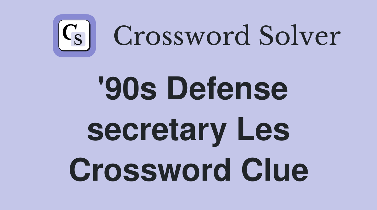'90s Defense secretary Les Crossword Clue