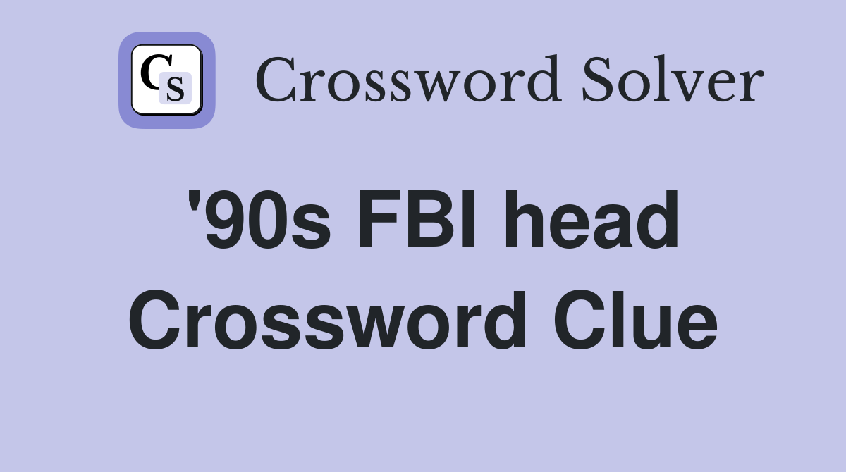 '90s FBI head Crossword Clue