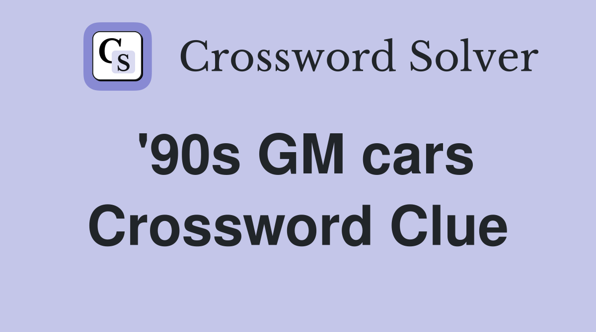 '90s GM cars Crossword Clue