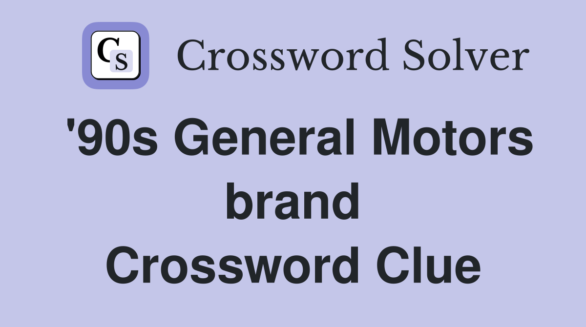 '90s General Motors brand Crossword Clue
