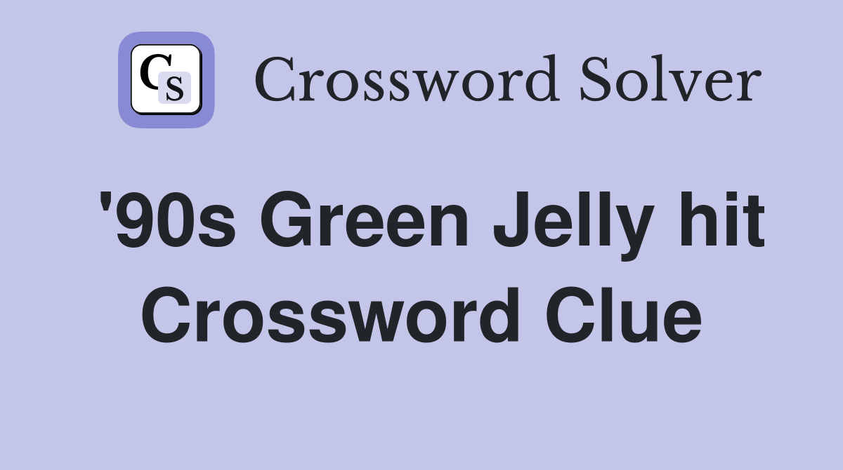 '90s Green Jelly hit Crossword Clue