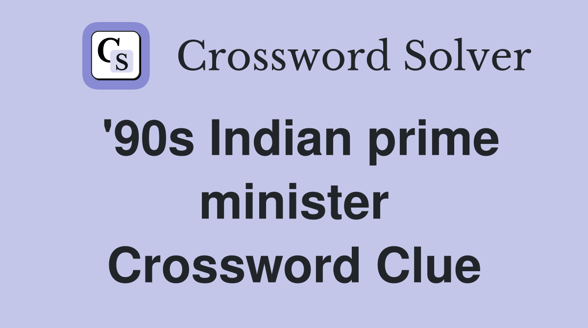 '90s Indian prime minister Crossword Clue