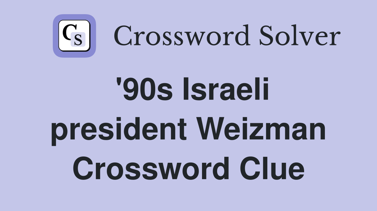 '90s Israeli president Weizman Crossword Clue