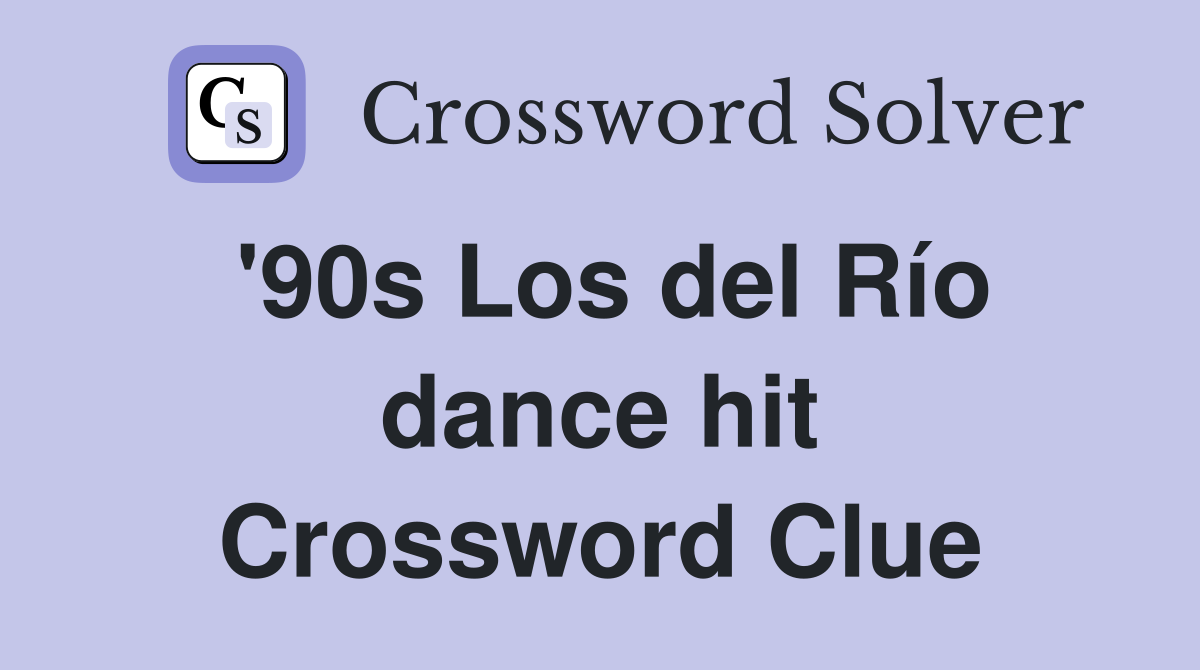 '90s Los del Río dance hit Crossword Clue