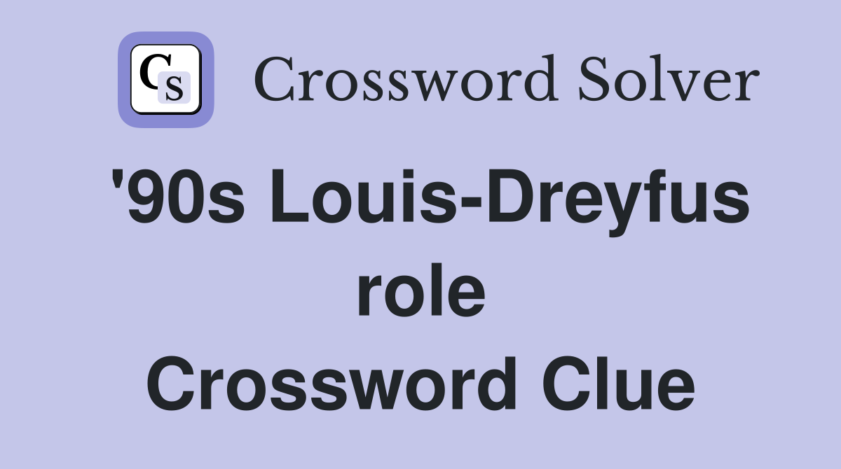 '90s Louis-Dreyfus role Crossword Clue