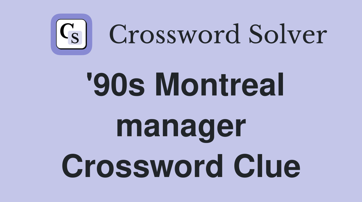 '90s Montreal manager Crossword Clue