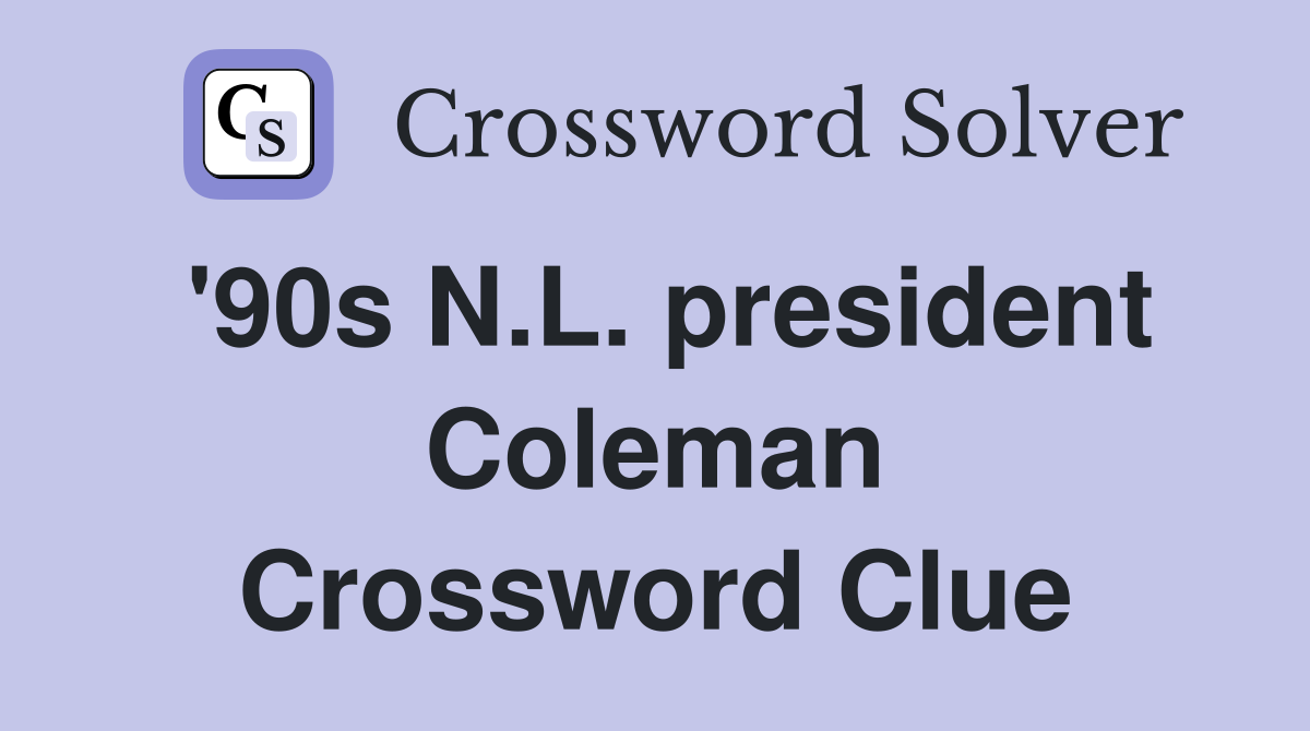 '90s N.L. president Coleman Crossword Clue