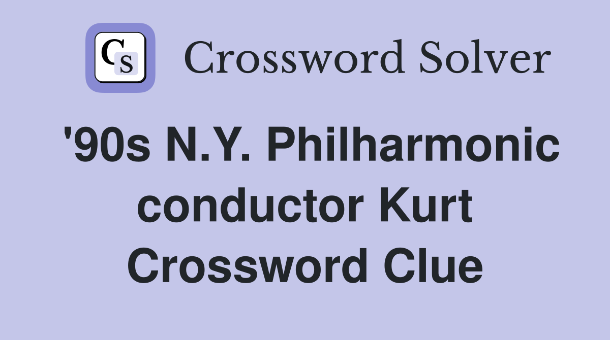 '90s N.Y. Philharmonic conductor Kurt Crossword Clue