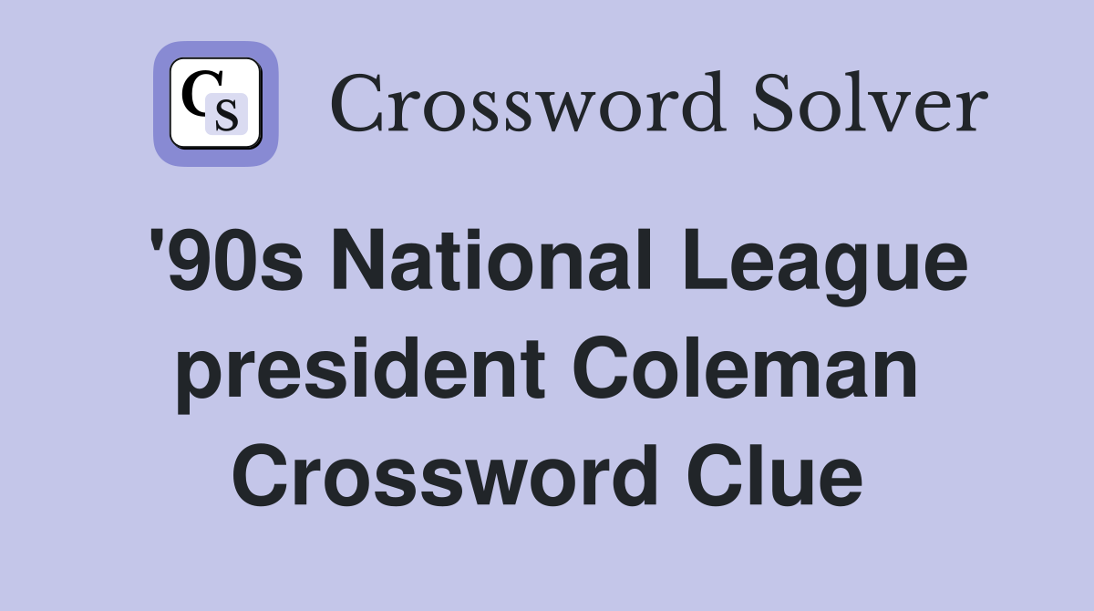 '90s National League president Coleman Crossword Clue