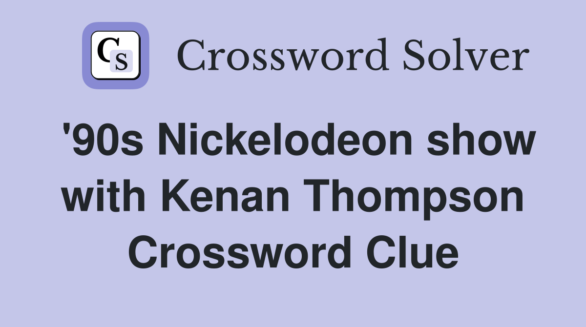 '90s Nickelodeon show with Kenan Thompson Crossword Clue